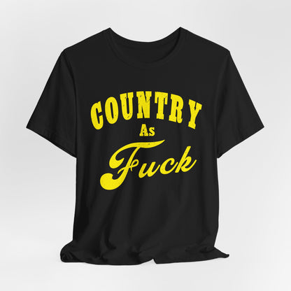 Country As Fuck Shirt | Hardcore Country Pride Graphic for Country Fans in Yellow Print | Country AS Fuck T-shirt NSFW