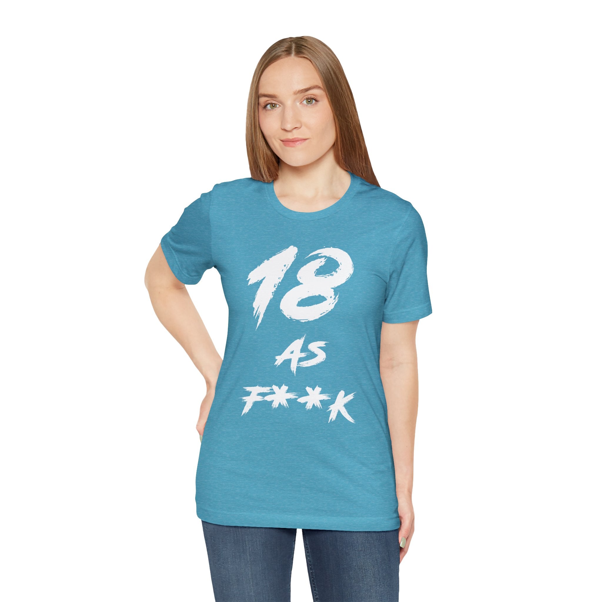 Woman wearing the Heather Aqua 18 AS F**K birthday t-shirt with dark jeans