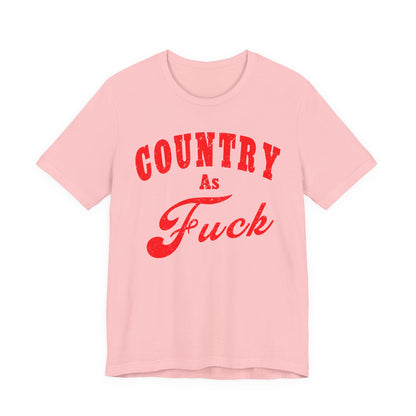 Country As Fuck Shirt | Uncensored Country Lifestyle Graphic Tee in Red Print | NSFW County As Fuck T-shirt