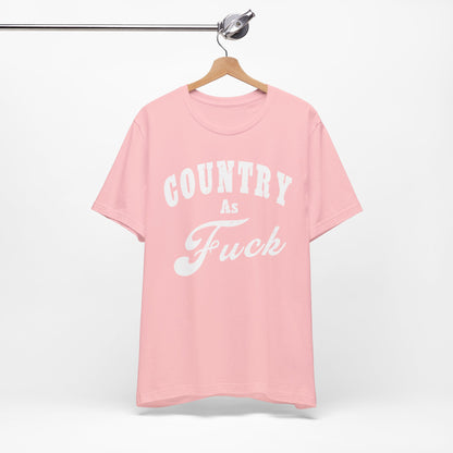 Country As Fuck Graphic Shirt | Bold Country Music & Rural Lifestyle Tee in White Print | NSFW Version