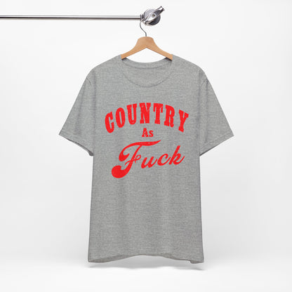 Country As Fuck Shirt | Uncensored Country Lifestyle Graphic Tee in Red Print | NSFW County As Fuck T-shirt