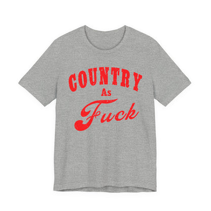 Country As Fuck Shirt | Uncensored Country Lifestyle Graphic Tee in Red Print | NSFW County As Fuck T-shirt