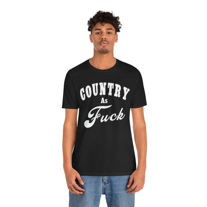 Country As Fuck Graphic Shirt | Bold Country Music & Rural Lifestyle Tee in White Print | NSFW Version