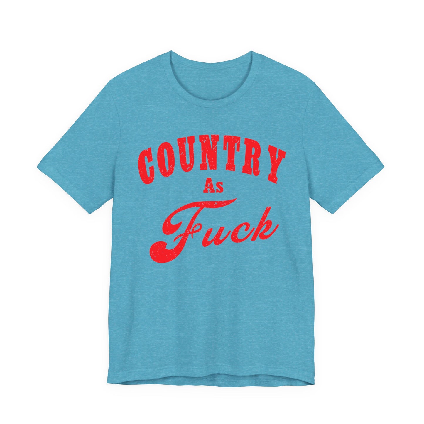 Country As Fuck Shirt | Uncensored Country Lifestyle Graphic Tee in Red Print | NSFW County As Fuck T-shirt