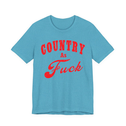 Country As Fuck Shirt | Uncensored Country Lifestyle Graphic Tee in Red Print | NSFW County As Fuck T-shirt