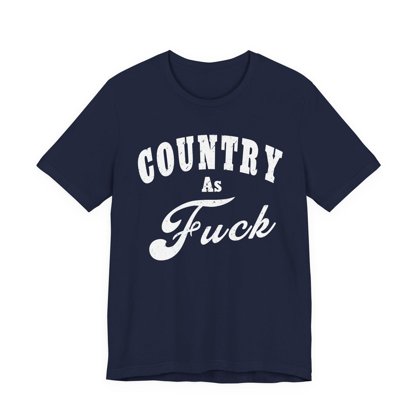 Country As Fuck Graphic Shirt | Bold Country Music & Rural Lifestyle Tee in White Print | NSFW Version