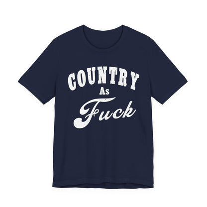 Country As Fuck Graphic Shirt | Bold Country Music & Rural Lifestyle Tee in White Print | NSFW Version