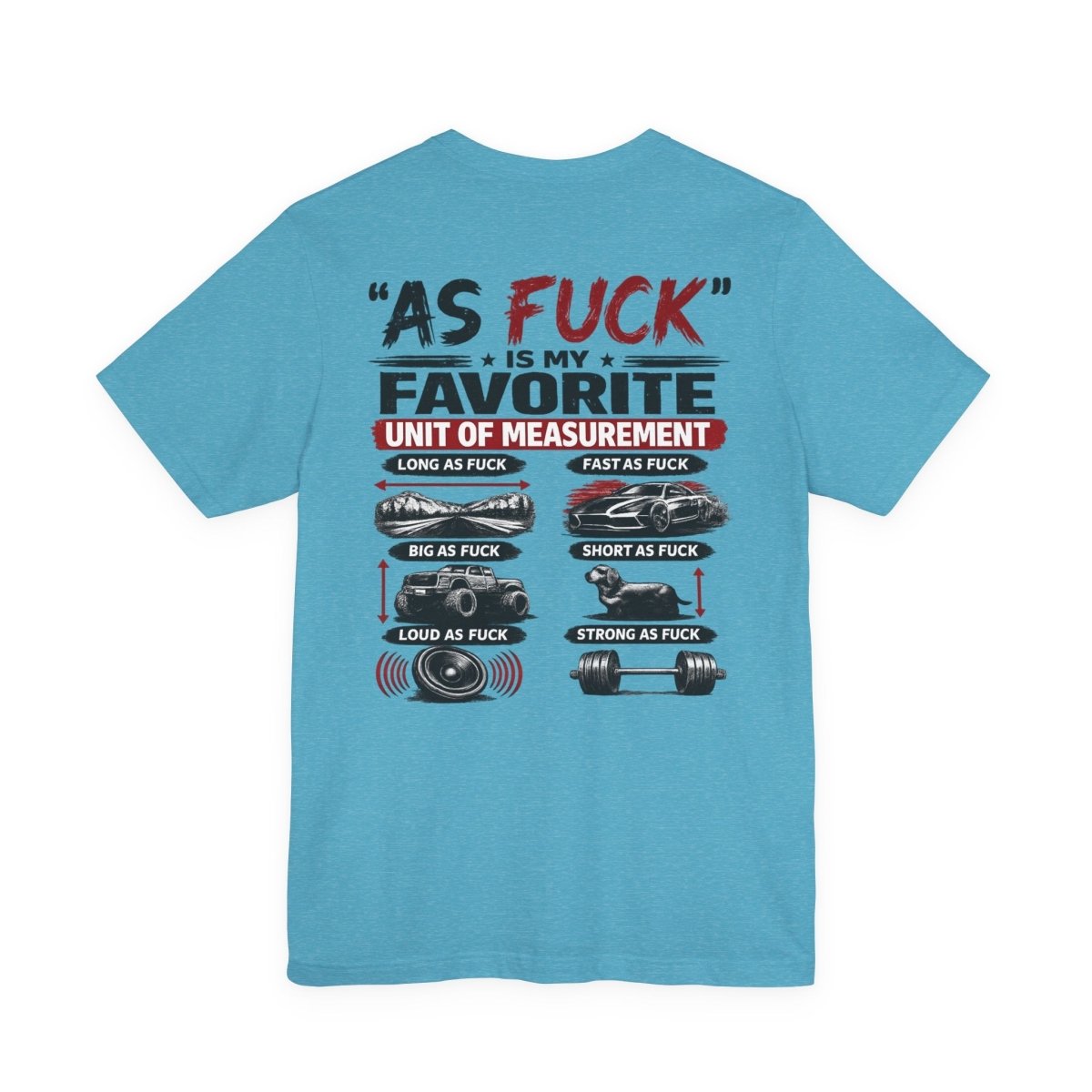 As Fuck Is My Favorite Measurement Funny Front & Back Bella+Canvas 3001 T-Shirt | Graphic Tee - Anything AF