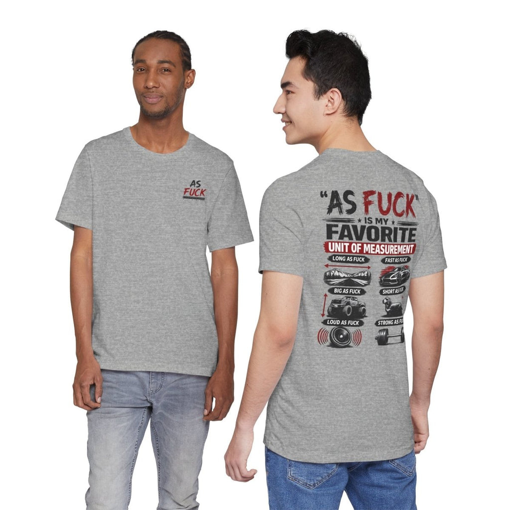As Fuck Is My Favorite Measurement Funny Front & Back Bella+Canvas 3001 T-Shirt | Graphic Tee - Anything AF