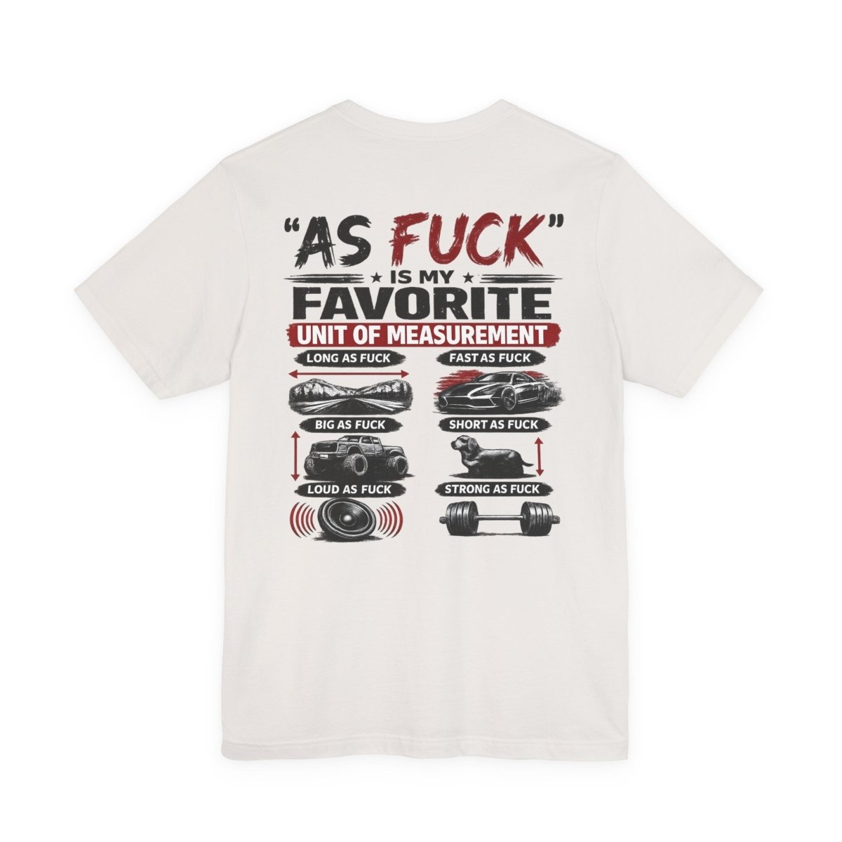 As Fuck Is My Favorite Measurement Funny Front & Back Bella+Canvas 3001 T-Shirt | Graphic Tee - Anything AF