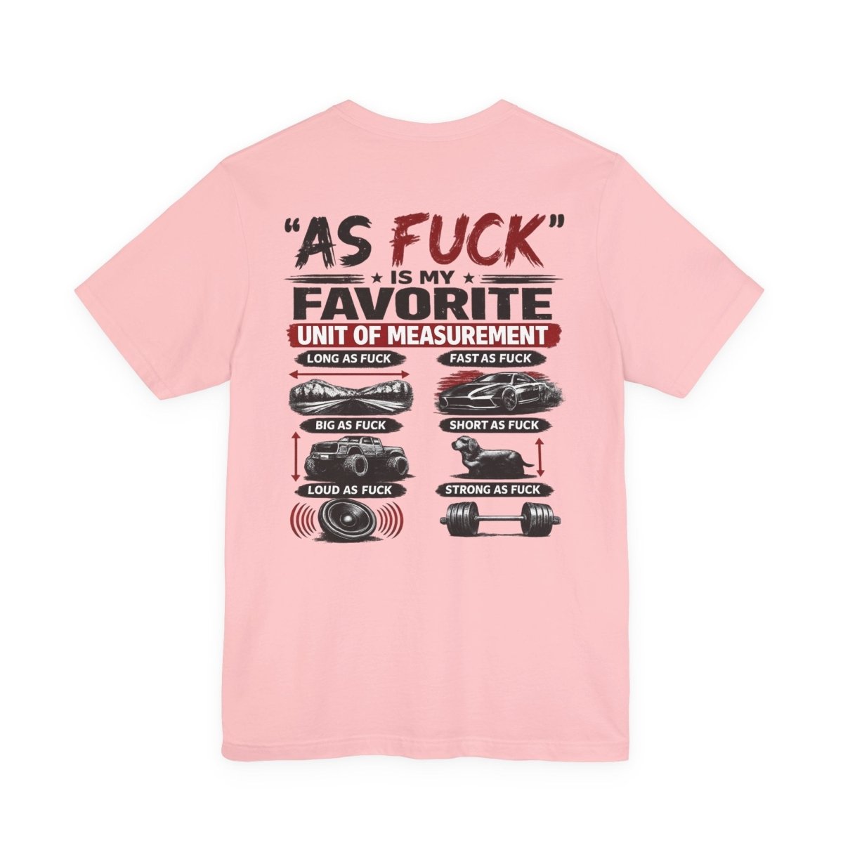 As Fuck Is My Favorite Measurement Funny Front & Back Bella+Canvas 3001 T-Shirt | Graphic Tee - Anything AF