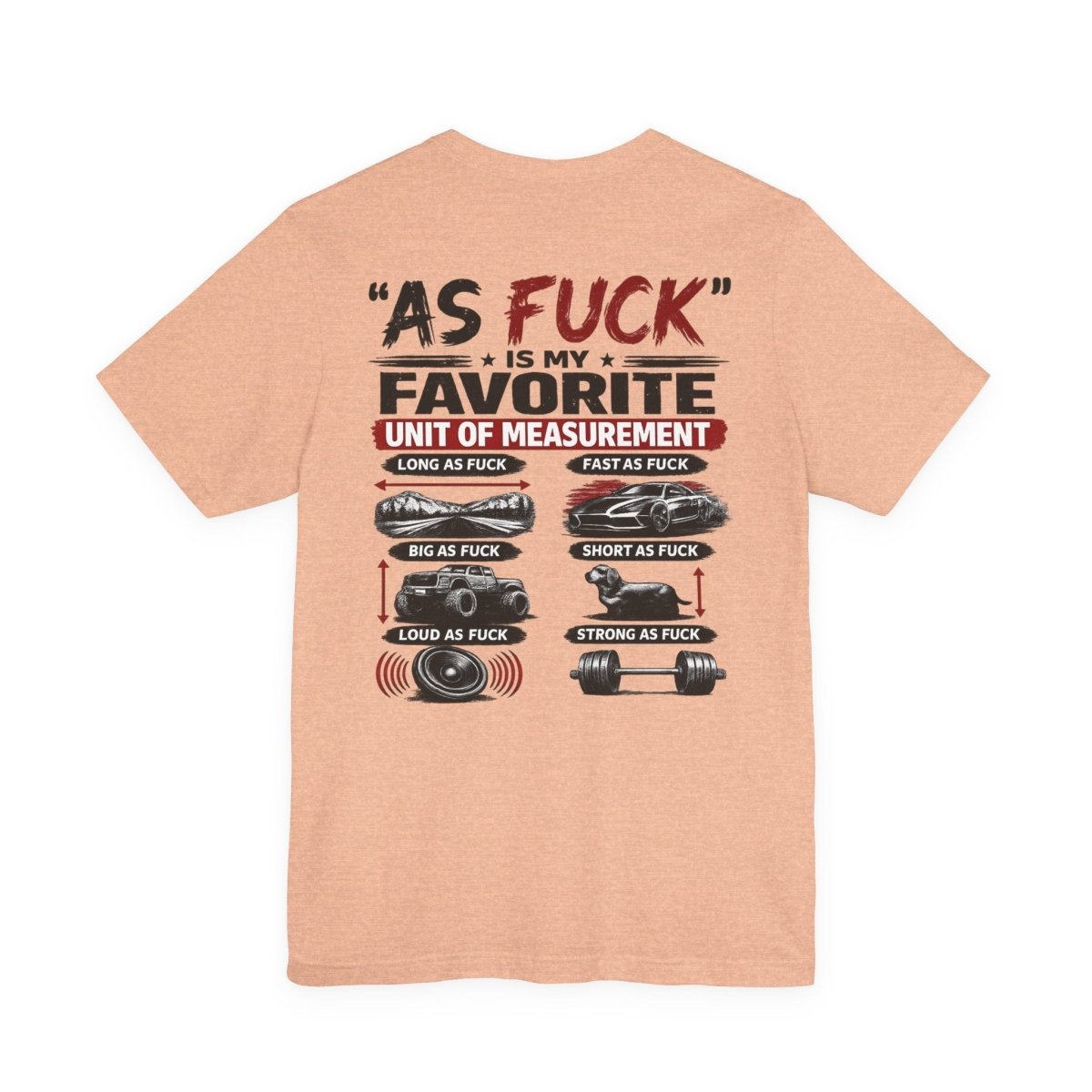 As Fuck Is My Favorite Measurement Funny Front & Back Bella+Canvas 3001 T-Shirt | Graphic Tee - Anything AF