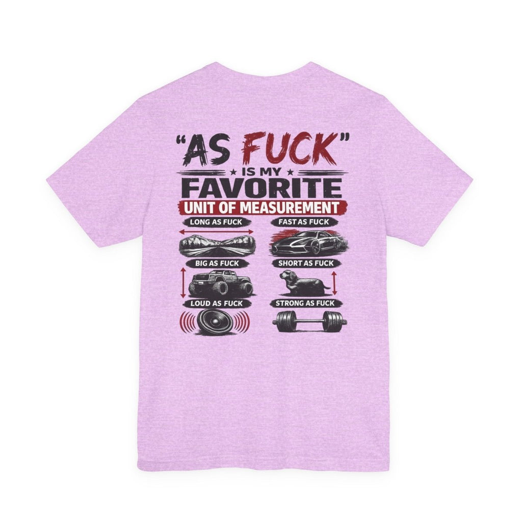 As Fuck Is My Favorite Measurement Funny Front & Back Bella+Canvas 3001 T-Shirt | Graphic Tee - Anything AF