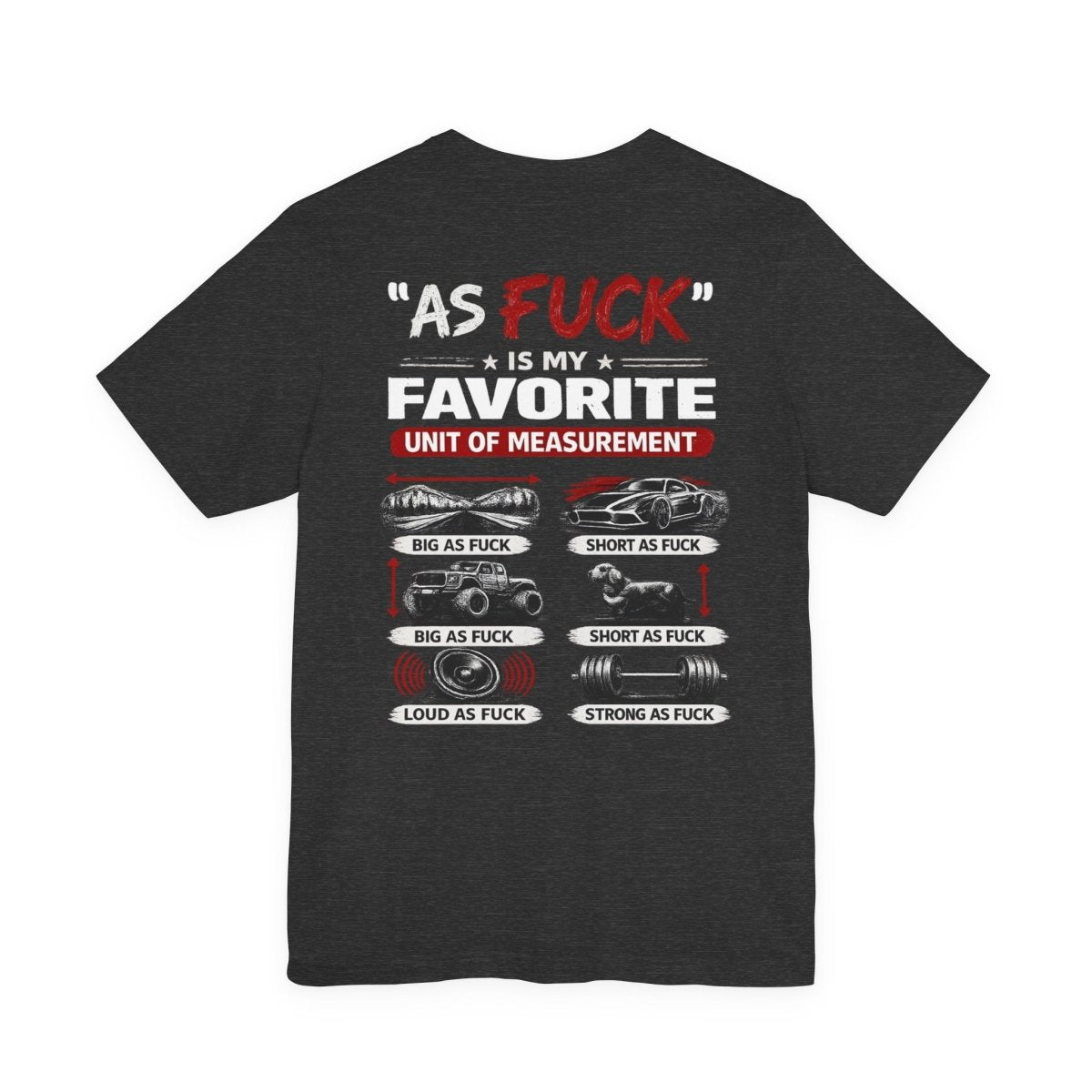 As Fuck Is My Favorite Measurement Funny Front & Back Bella+Canvas 3001 T-Shirt | Graphic Tee - Anything AF