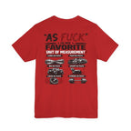 As Fuck Is My Favorite Measurement Funny Front & Back Bella+Canvas 3001 T-Shirt | Graphic Tee - Anything AF