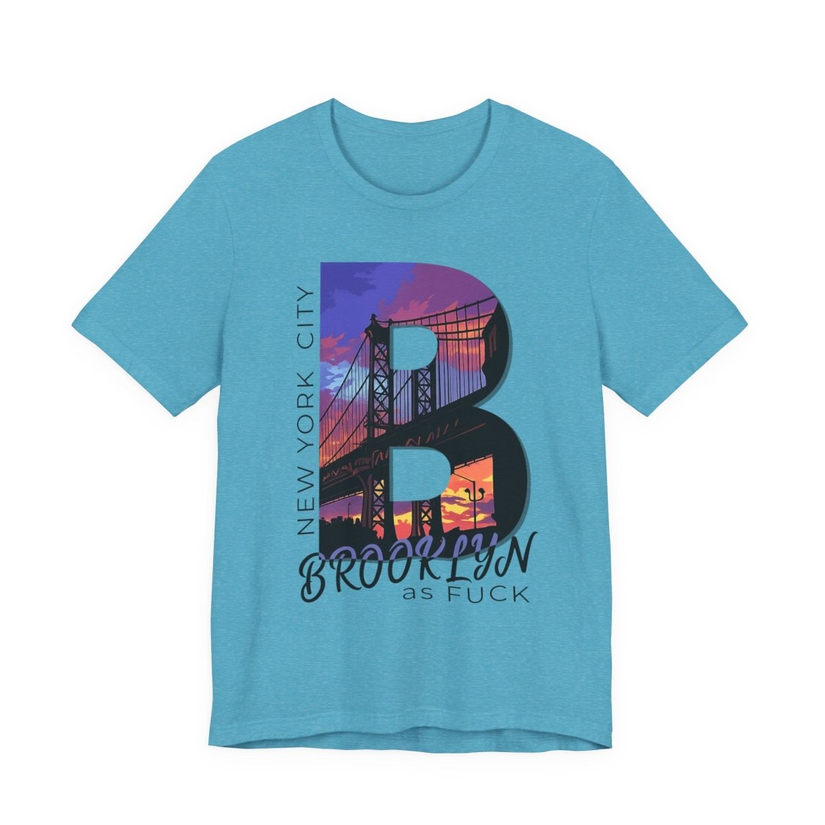 Brooklyn As Fuck T-Shirt | Sunset Bridge Graphic for Light Colors | Bella + Canvas 3001 Tee - Anything AF