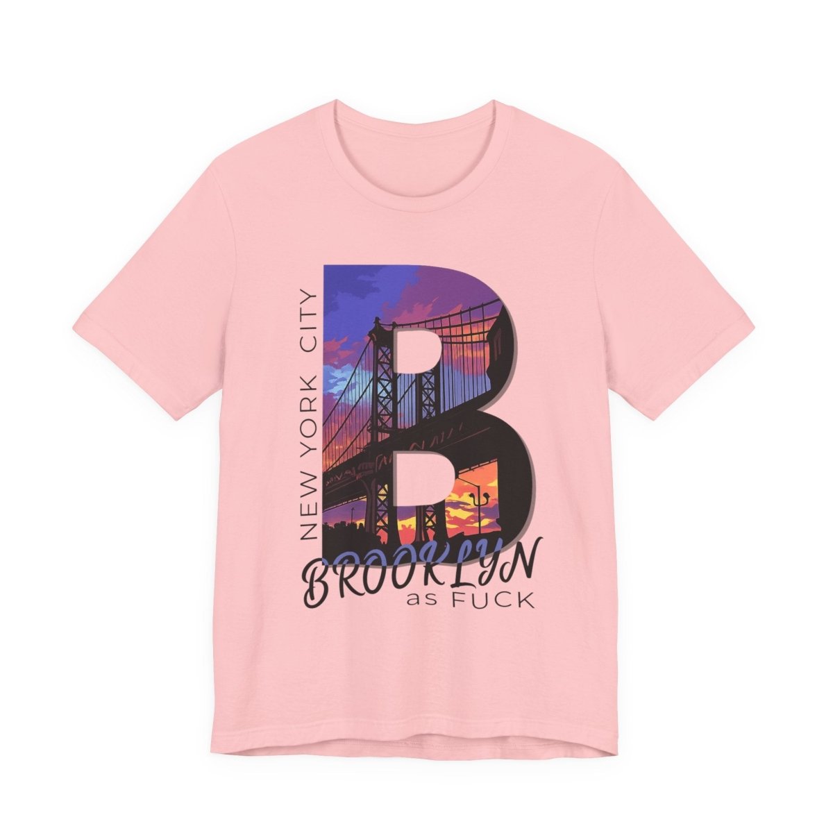 Brooklyn As Fuck T-Shirt | Sunset Bridge Graphic for Light Colors | Bella + Canvas 3001 Tee - Anything AF