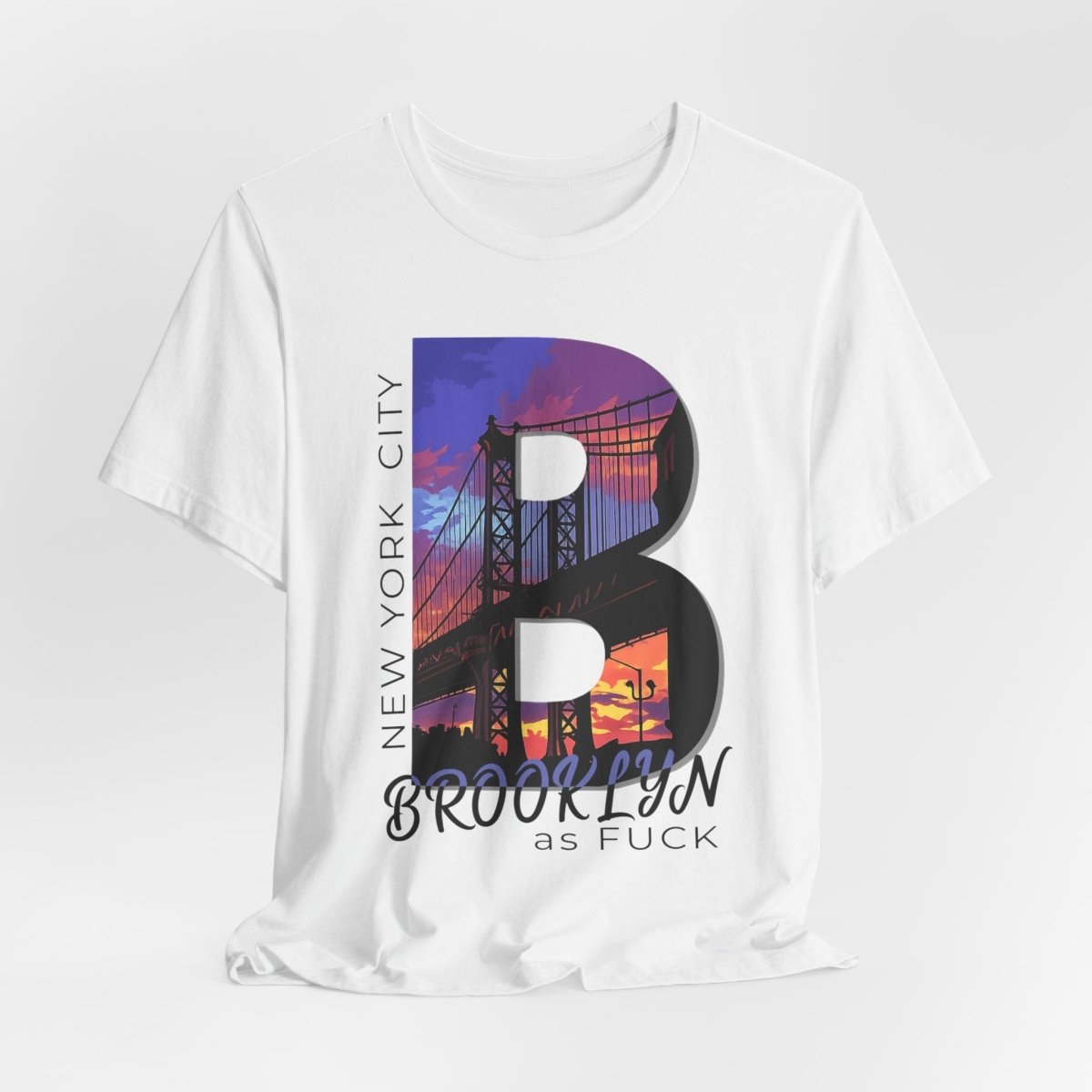 Brooklyn As Fuck T-Shirt | Sunset Bridge Graphic for Light Colors | Bella + Canvas 3001 Tee - Anything AF