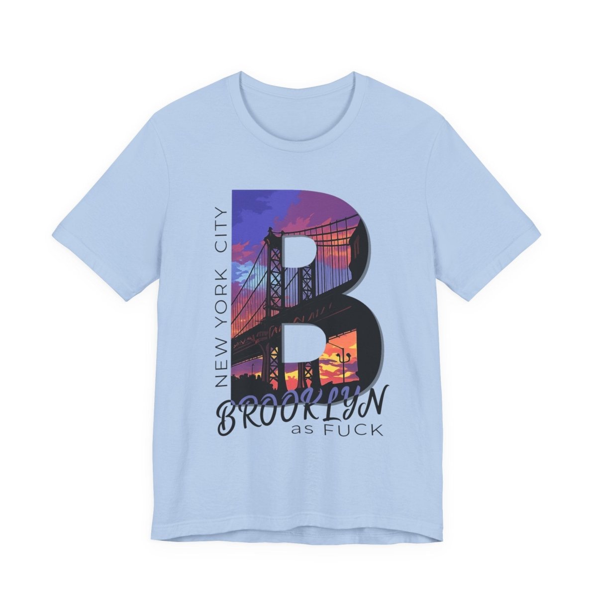 Brooklyn As Fuck T-Shirt | Sunset Bridge Graphic for Light Colors | Bella + Canvas 3001 Tee - Anything AF