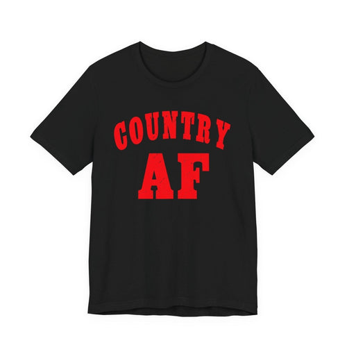 Country AF Shirt | Bold Country AF Graphic Tee in Red Print for Country Life Lovers - Anything AF