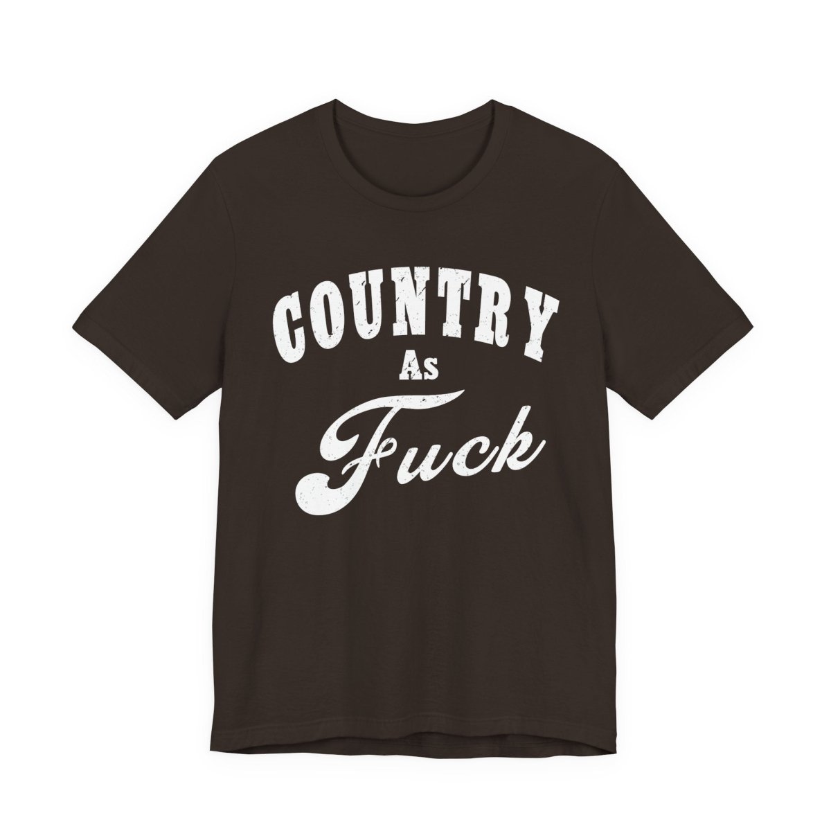 Country As Fuck Graphic Shirt | Bold Country Music & Rural Lifestyle Tee in White Print | NSFW Version - Anything AF