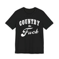 Country As Fuck Graphic Shirt | Bold Country Music & Rural Lifestyle Tee in White Print | NSFW Version - Anything AF