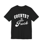 Country As Fuck Graphic Shirt | Bold Country Music & Rural Lifestyle Tee in White Print | NSFW Version - Anything AF