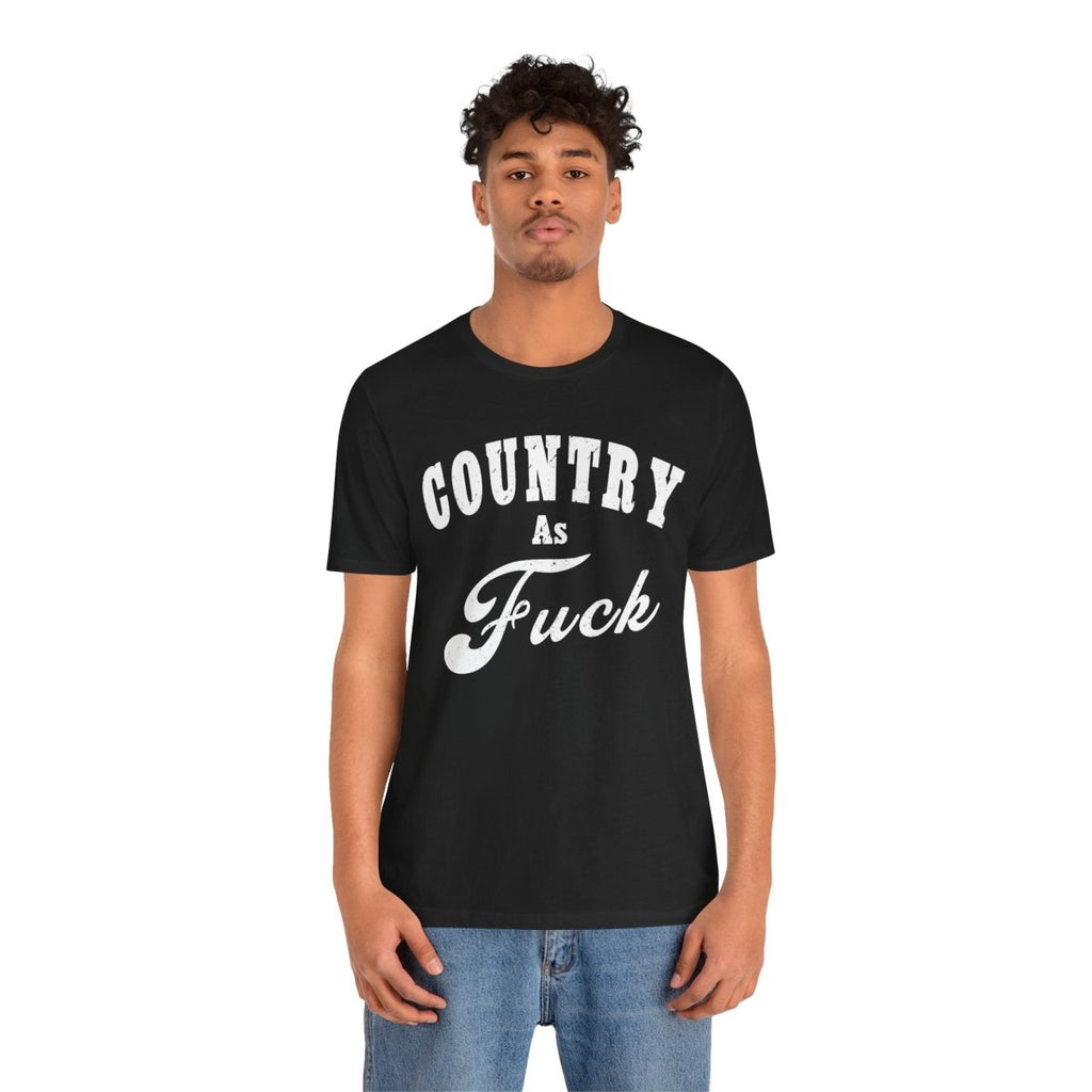 Country As Fuck Graphic Shirt | Bold Country Music & Rural Lifestyle Tee in White Print | NSFW Version - Anything AF