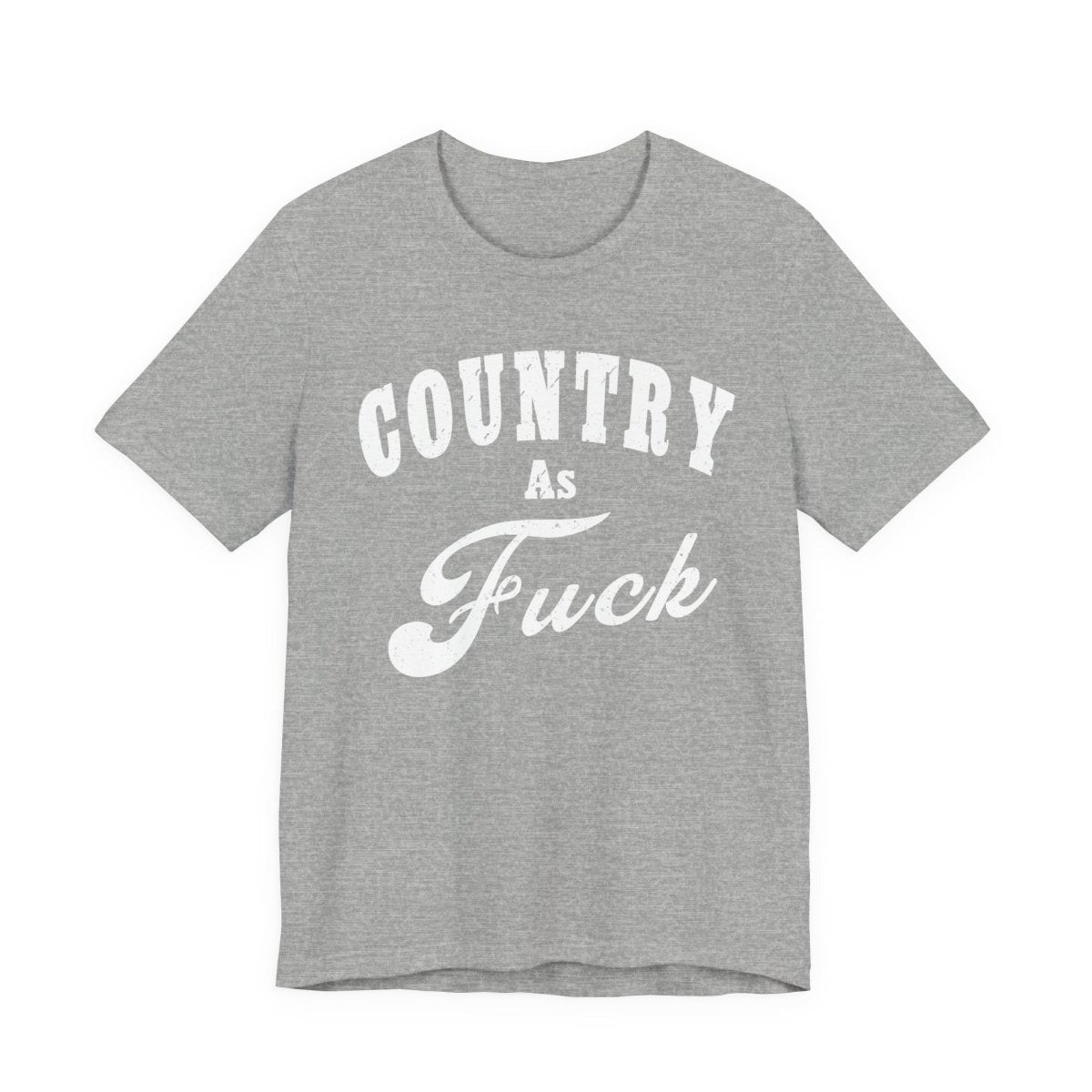 Country As Fuck Graphic Shirt | Bold Country Music & Rural Lifestyle Tee in White Print | NSFW Version - Anything AF