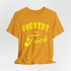 Country As Fuck Shirt | Hardcore Country Pride Graphic for Country Fans in Yellow Print | Country AS Fuck T-shirt NSFW - Anything AF