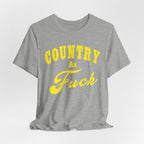 Country As Fuck Shirt | Hardcore Country Pride Graphic for Country Fans in Yellow Print | Country AS Fuck T-shirt NSFW - Anything AF