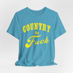 Country As Fuck Shirt | Hardcore Country Pride Graphic for Country Fans in Yellow Print | Country AS Fuck T-shirt NSFW - Anything AF