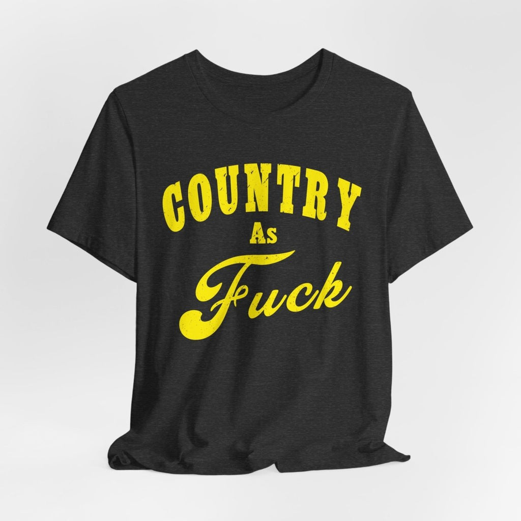 Country As Fuck Shirt | Hardcore Country Pride Graphic for Country Fans in Yellow Print | Country AS Fuck T-shirt NSFW - Anything AF