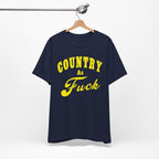 Country As Fuck Shirt | Hardcore Country Pride Graphic for Country Fans in Yellow Print | Country AS Fuck T-shirt NSFW - Anything AF