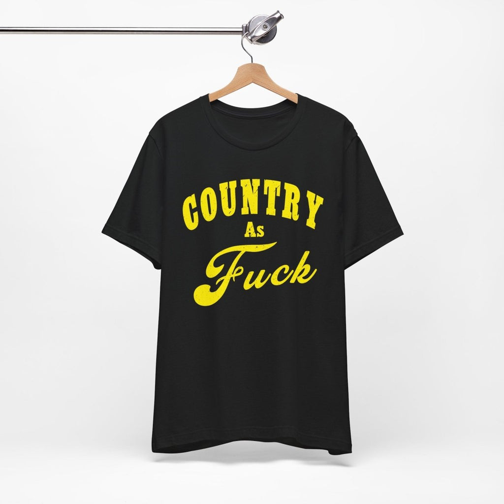 Country As Fuck Shirt | Hardcore Country Pride Graphic for Country Fans in Yellow Print | Country AS Fuck T-shirt NSFW - Anything AF