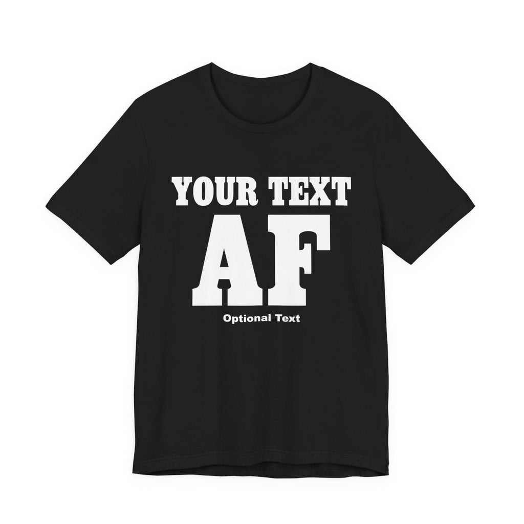 Custom Anything AF Shirt | Personalized AF T-Shirt with Your Custom Text & Design in White Print - Anything AF