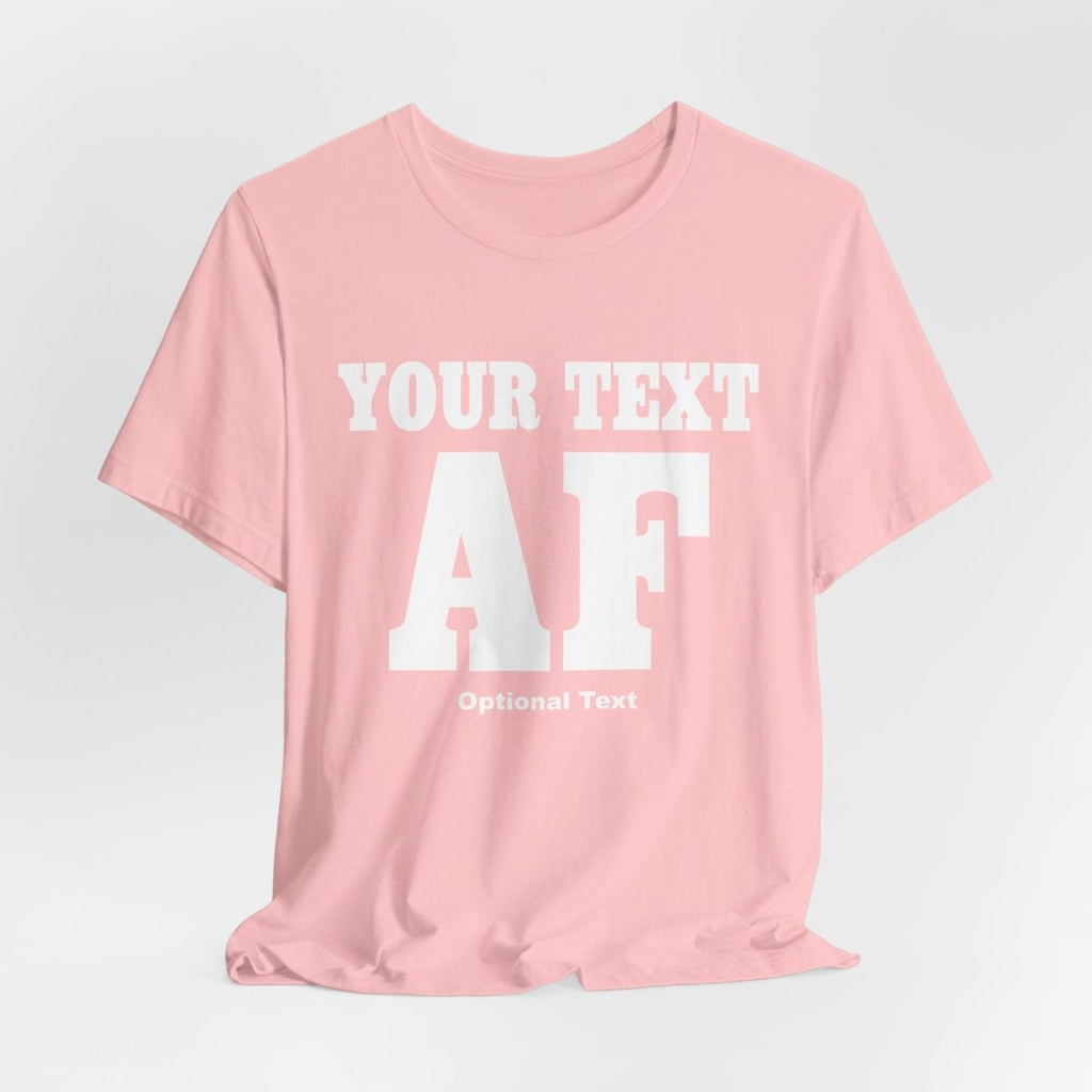 Custom Anything AF Shirt | Personalized AF T-Shirt with Your Custom Text & Design in White Print - Anything AF
