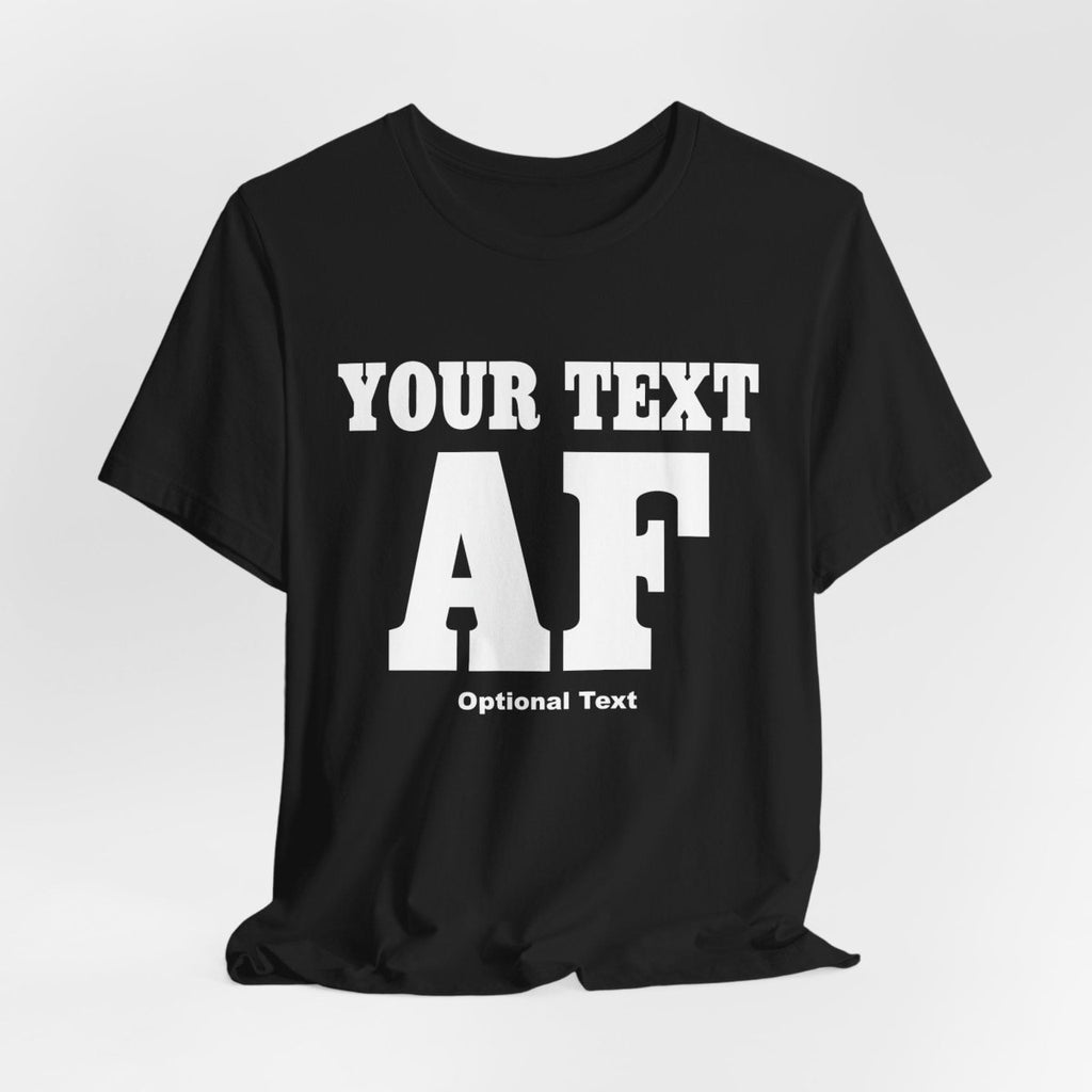 Custom Anything AF Shirt | Personalized AF T-Shirt with Your Custom Text & Design in White Print - Anything AF