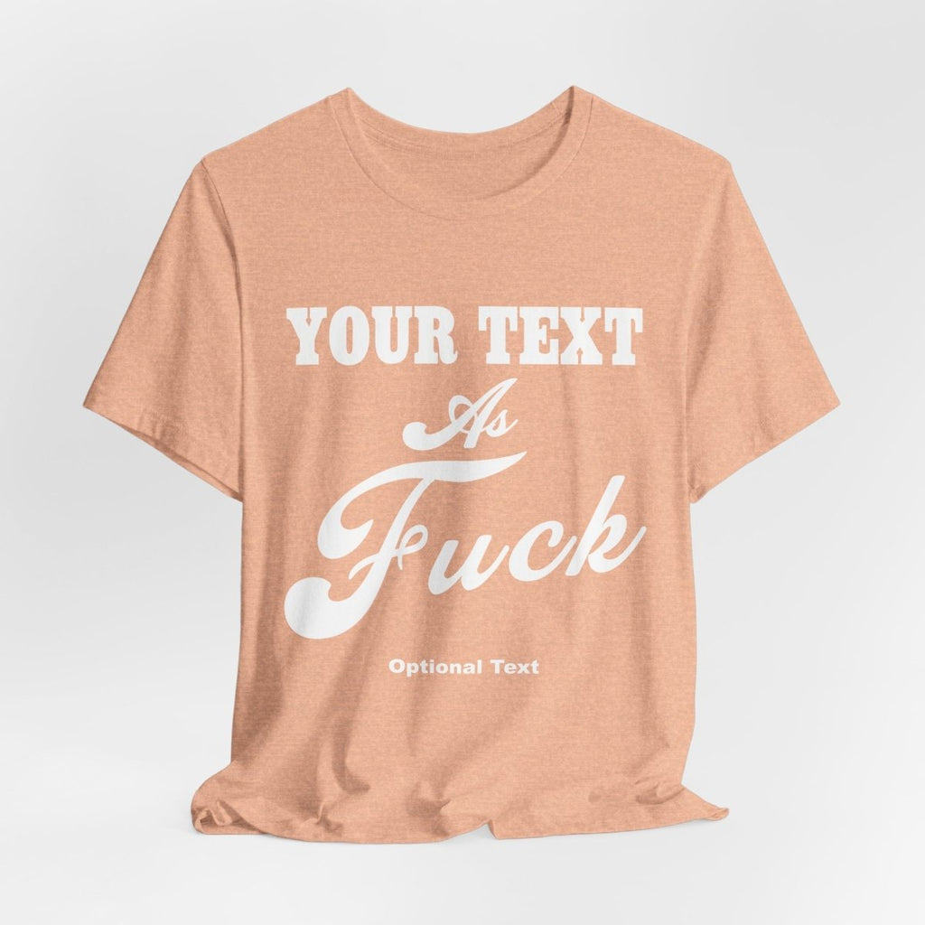 Custom Anything As Fuck Shirt | Personalized NSFW T-Shirt with Your Custom Text In White Print - Anything AF