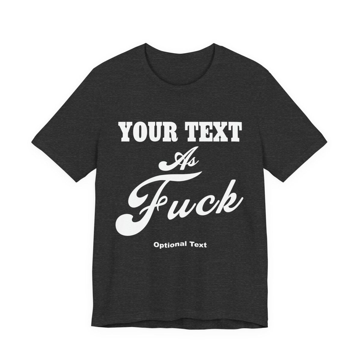 Custom Anything As Fuck Shirt | Personalized NSFW T-Shirt with Your Custom Text In White Print - Anything AF
