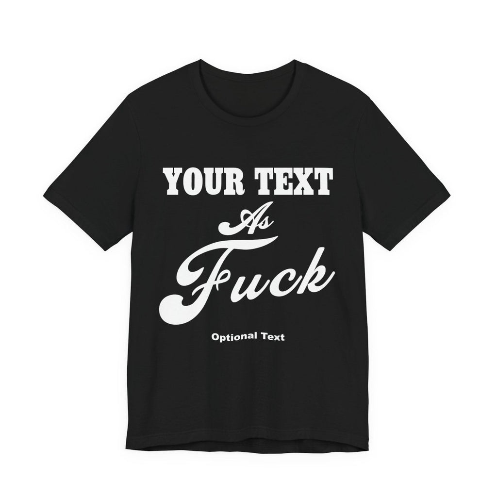 Custom Anything As Fuck Shirt | Personalized NSFW T-Shirt with Your Custom Text In White Print - Anything AF