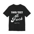 Custom Anything As Fuck Shirt | Personalized NSFW T-Shirt with Your Custom Text In White Print - Anything AF