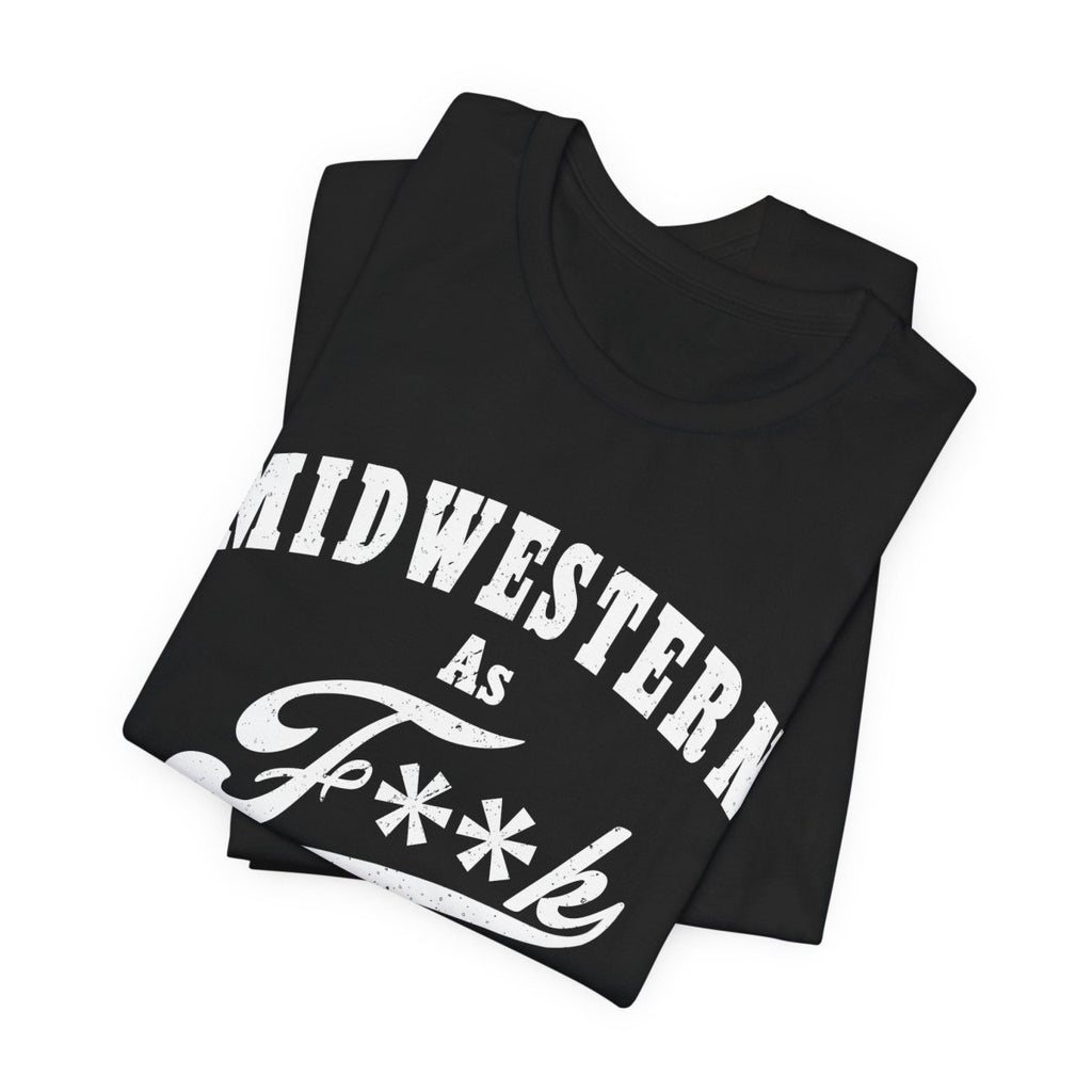 Midwestern As Fk Shirt | Funny Heartland Graphic Tee for Midwest Natives | Miswestern As F**k PG-13 Version - Anything AF
