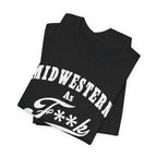 Midwestern As Fk Shirt | Funny Heartland Graphic Tee for Midwest Natives | Miswestern As F**k PG-13 Version - Anything AF