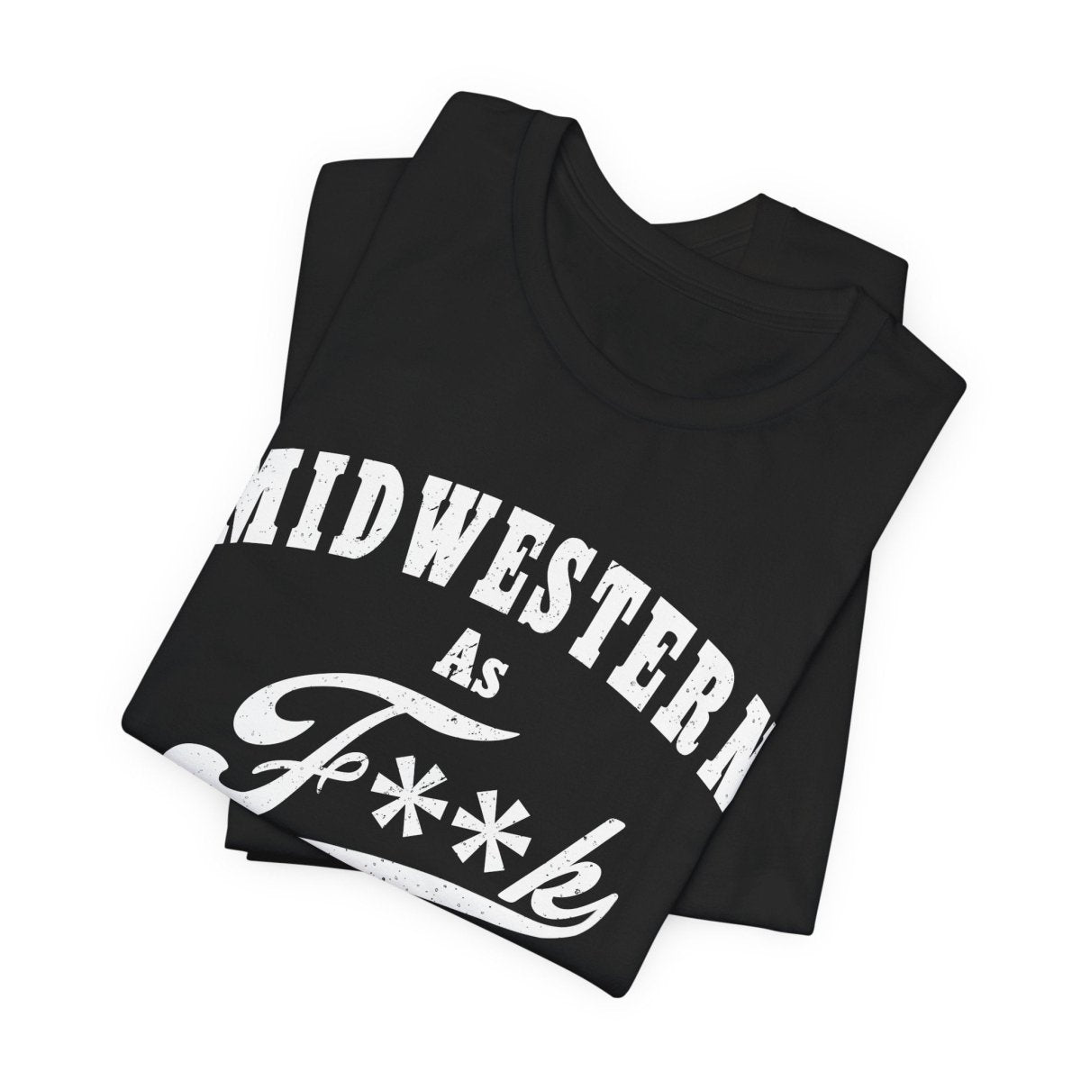 Midwestern As Fk Shirt | Funny Heartland Graphic Tee for Midwest Natives | Miswestern As F**k PG-13 Version - Anything AF
