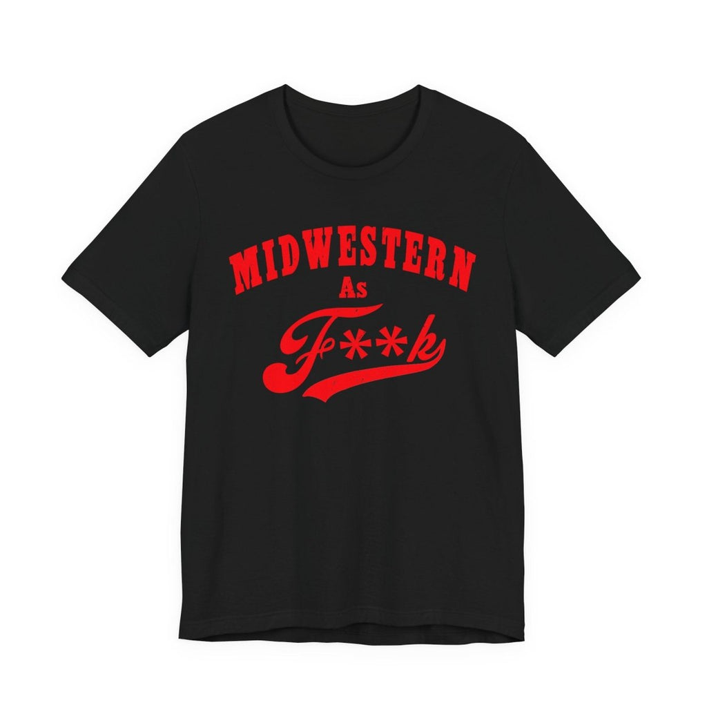 Midwestern As Fk Shirt | Humorous Midwest Lifestyle Graphic Design | As F**k PG-13 Version - Anything AF