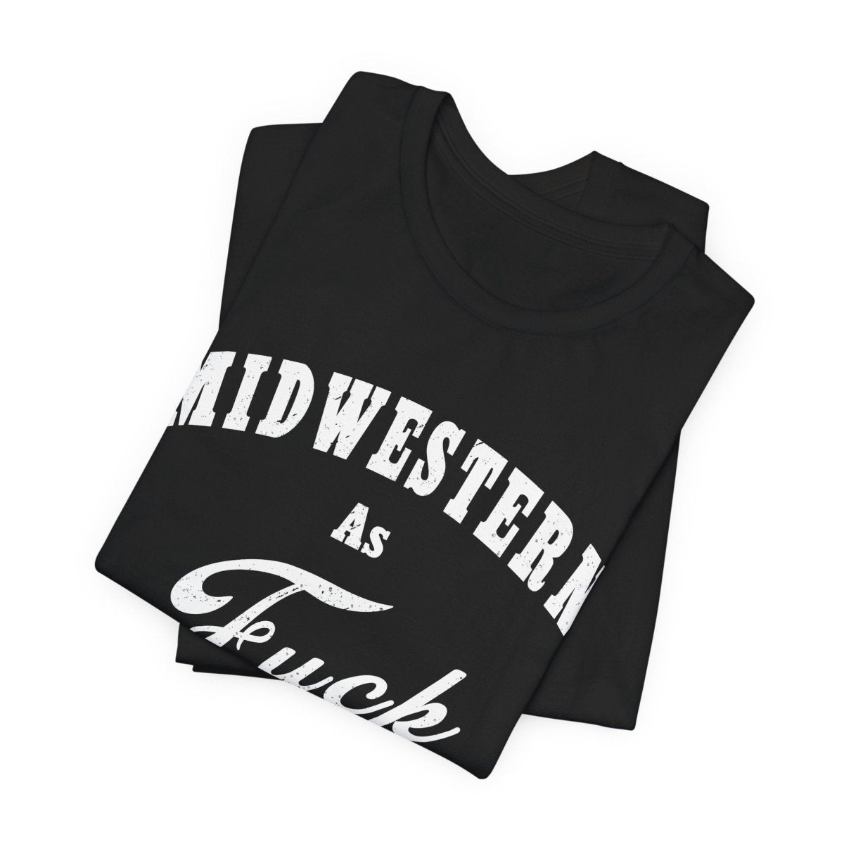 Midwestern As Fuck Graphic Tee | Bold Midwest Heritage & Rural Lifestyle Shirt | Midwestern AF NSFW Version - Anything AF