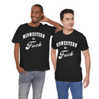 Midwestern As Fuck Graphic Tee | Bold Midwest Heritage & Rural Lifestyle Shirt | Midwestern AF NSFW Version - Anything AF