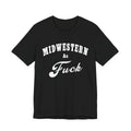 Midwestern As Fuck Graphic Tee | Bold Midwest Heritage & Rural Lifestyle Shirt | Midwestern AF NSFW Version - Anything AF