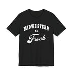Midwestern As Fuck Graphic Tee | Bold Midwest Heritage & Rural Lifestyle Shirt | Midwestern AF NSFW Version - Anything AF